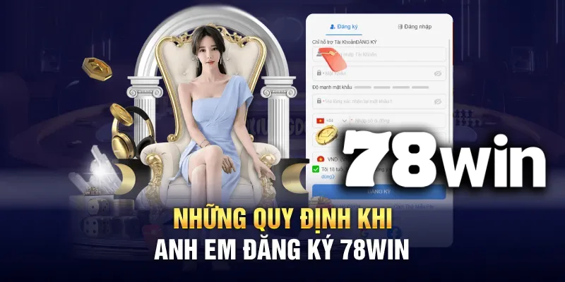Những quy định cần tuân thủ khi Đăng ký tài khoản tại Nhà cái 78WIN của chúng tôi