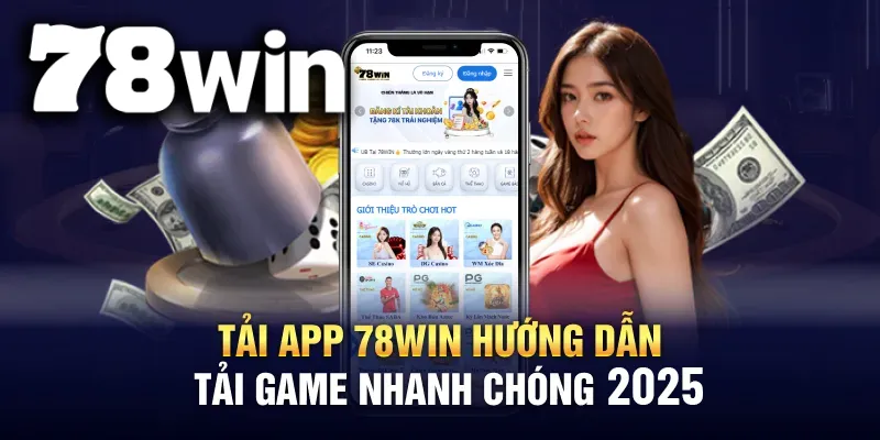 Tổng hợp hướng dẫn tải app 78WIN dành cho mọi thiết bị năm 2025